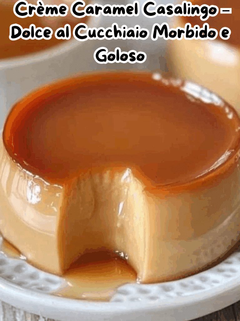 Crème Caramel Casalingo – Dolce al Cucchiaio Morbido e Goloso