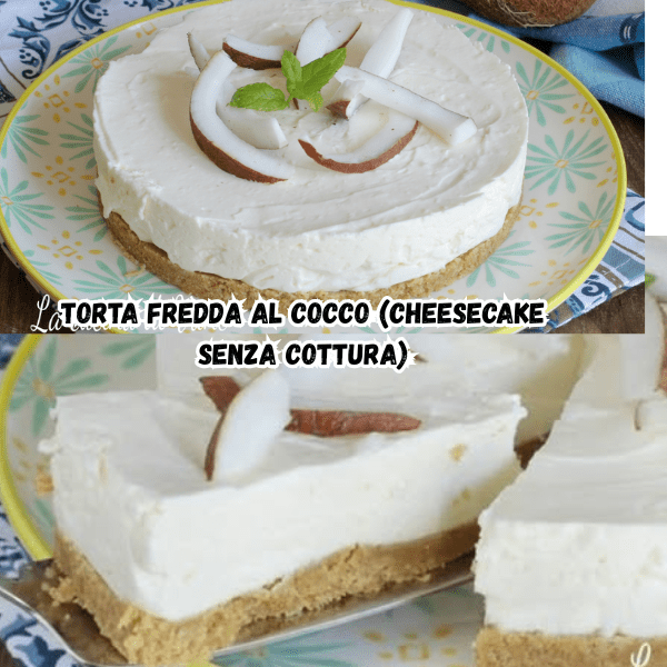 Torta fredda al cocco (cheesecake senza cottura)