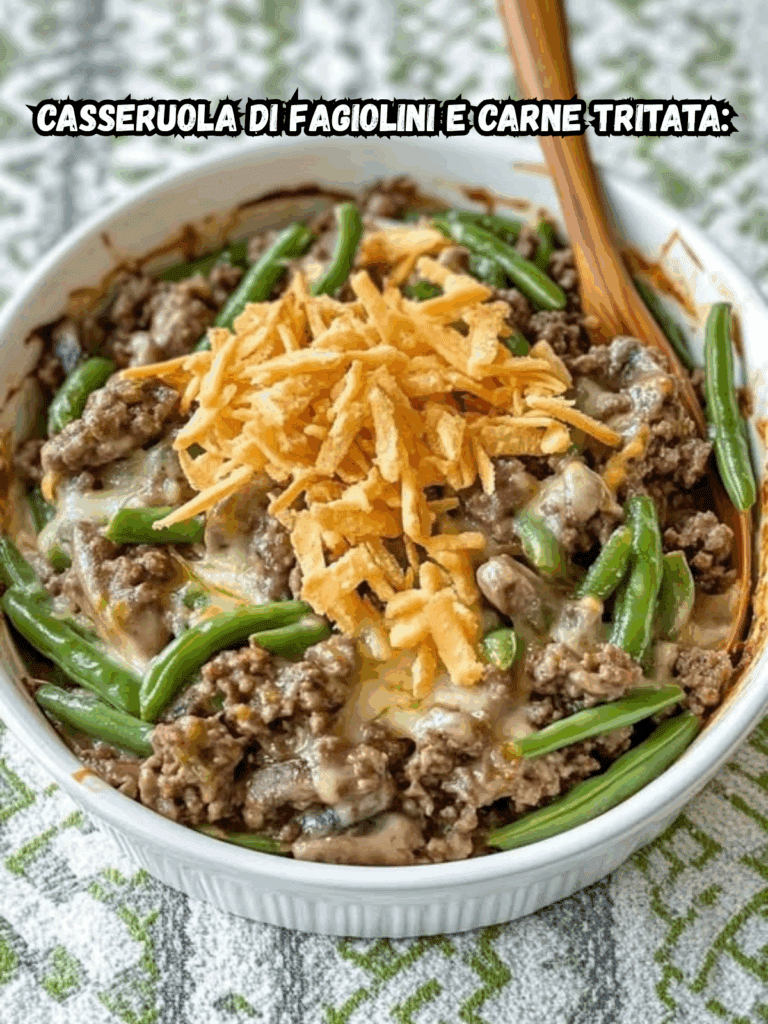 Casseruola di Fagiolini e Carne Tritata: Un Classico Ricco e Confortante per la Tavola di Famiglia
