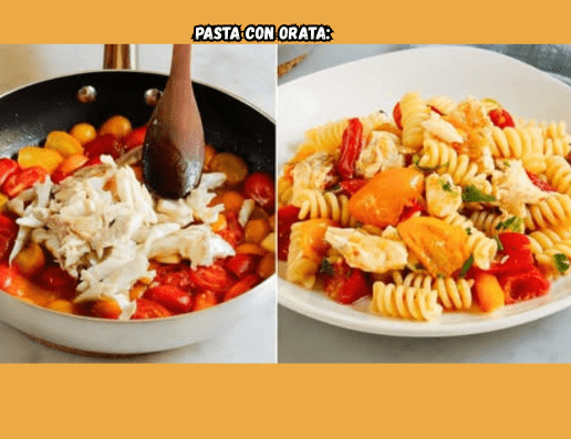 Pasta con orata: un primo piatto veloce, gustoso e ricco di nutrienti